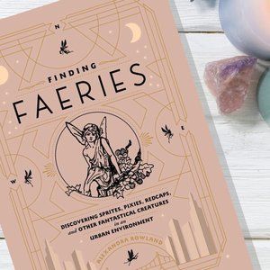 Finding Faeries: Discovering Sprites, Pixies, Redcaps, and Other Fantastical 🧚